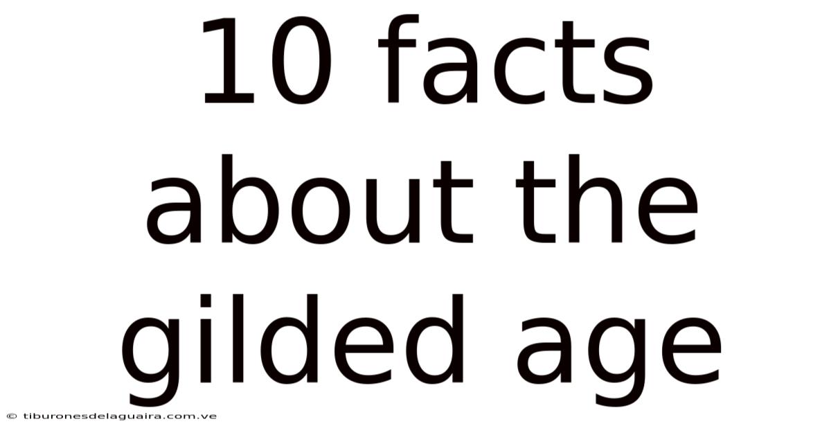 10 Facts About The Gilded Age