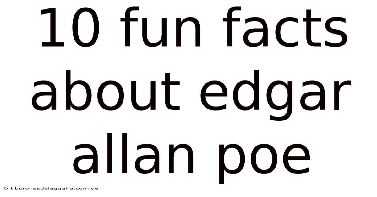 10 Fun Facts About Edgar Allan Poe