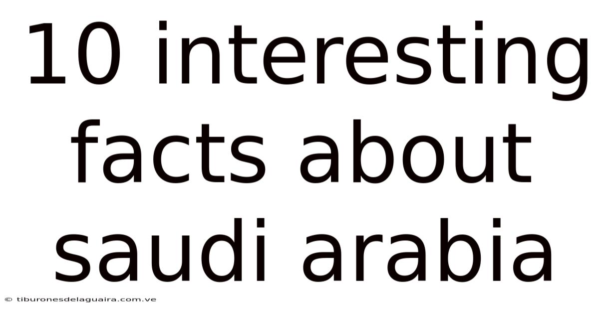 10 Interesting Facts About Saudi Arabia