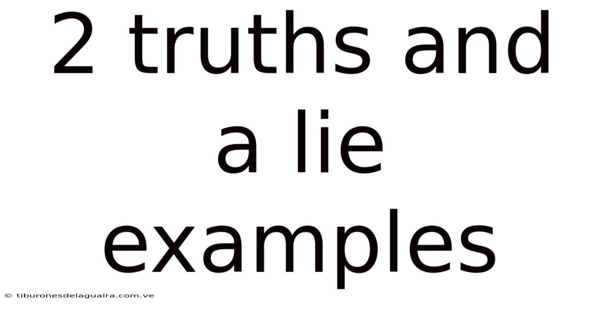 2 Truths And A Lie Examples