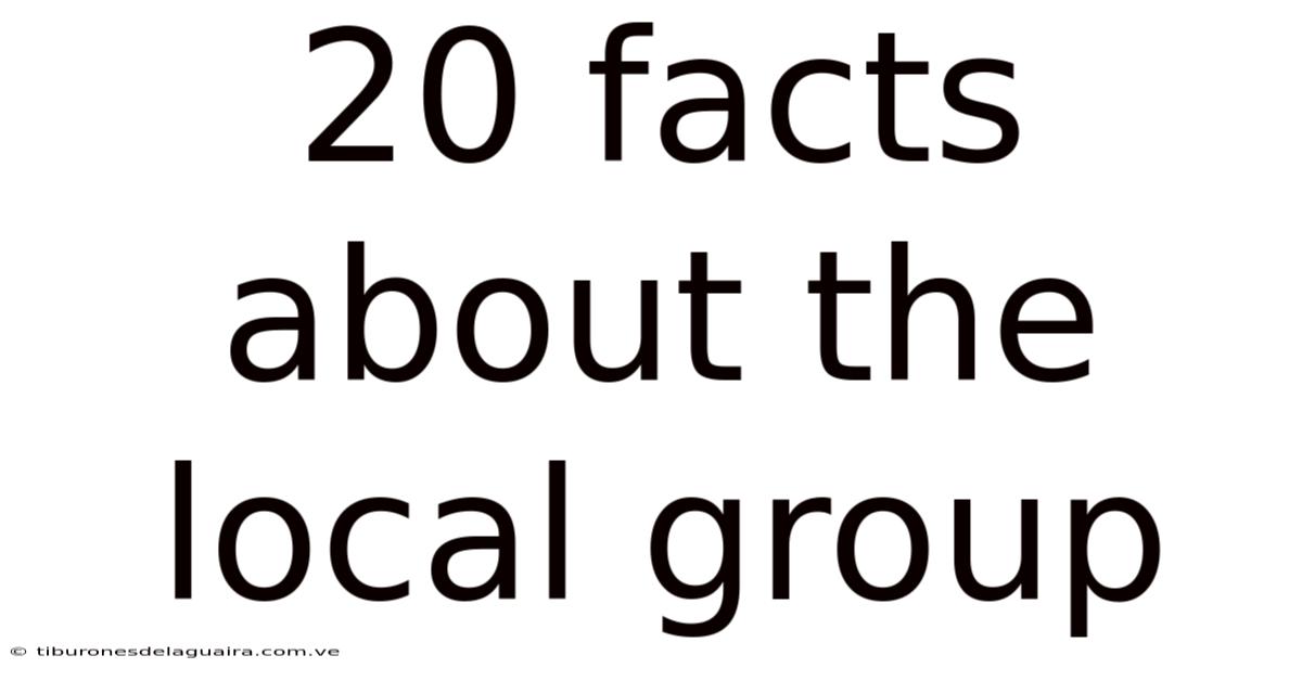 20 Facts About The Local Group