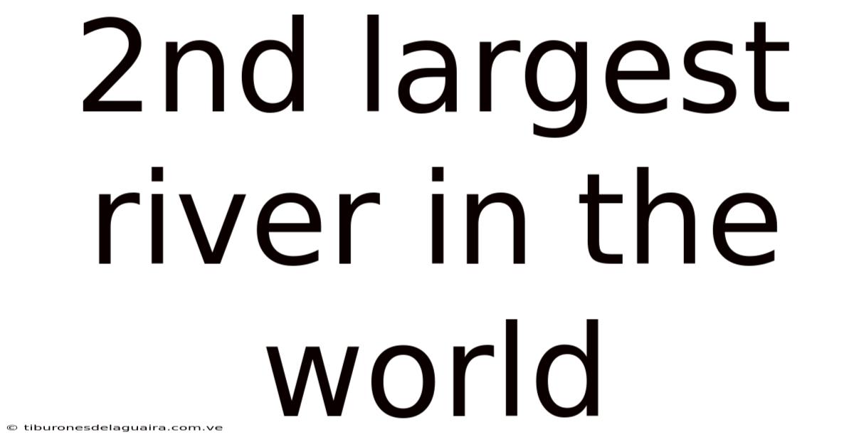 2nd Largest River In The World