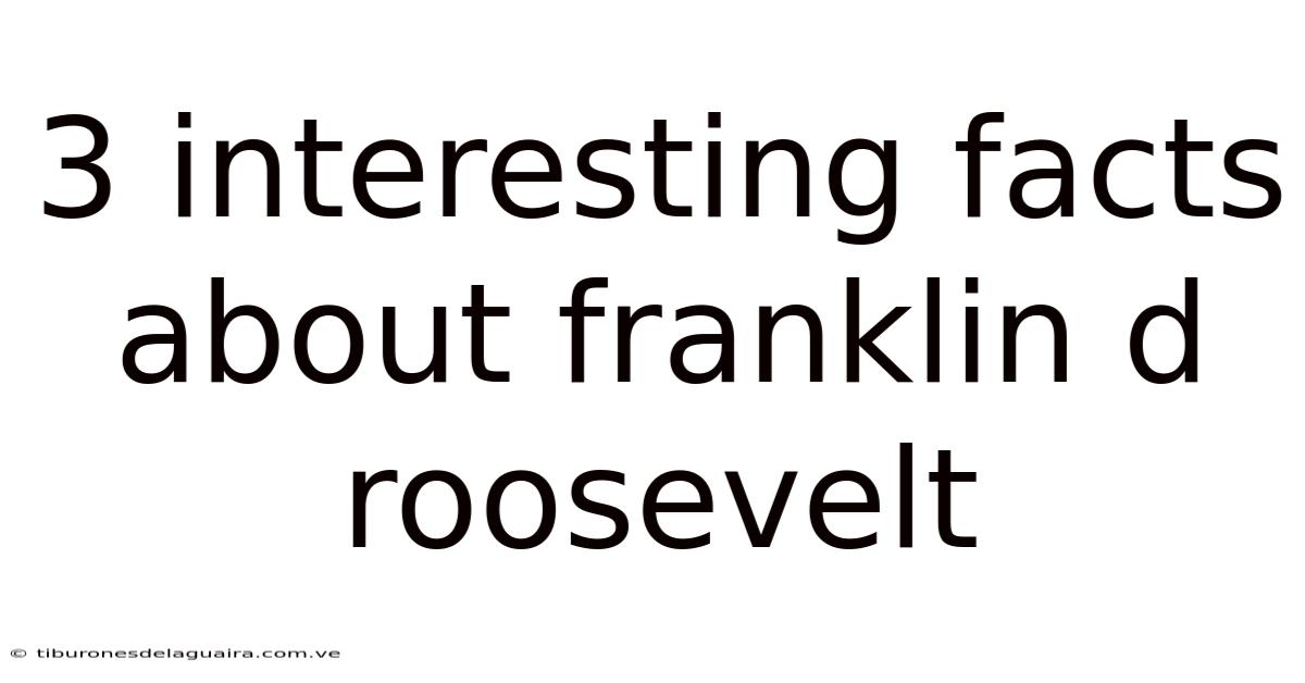 3 Interesting Facts About Franklin D Roosevelt