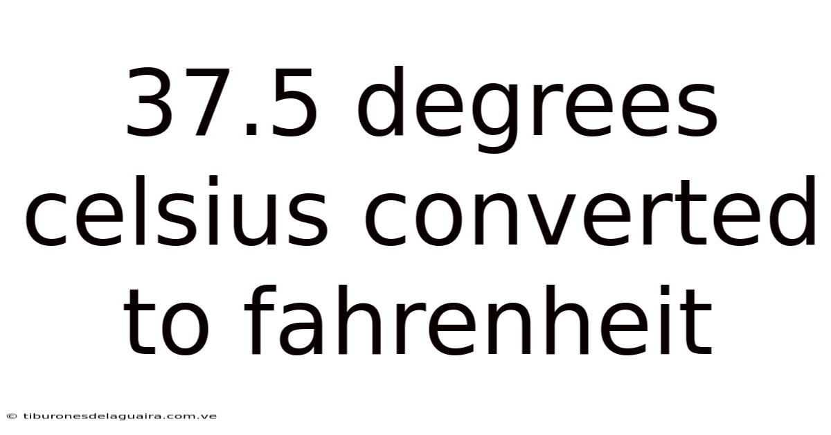 37.5 Degrees Celsius Converted To Fahrenheit