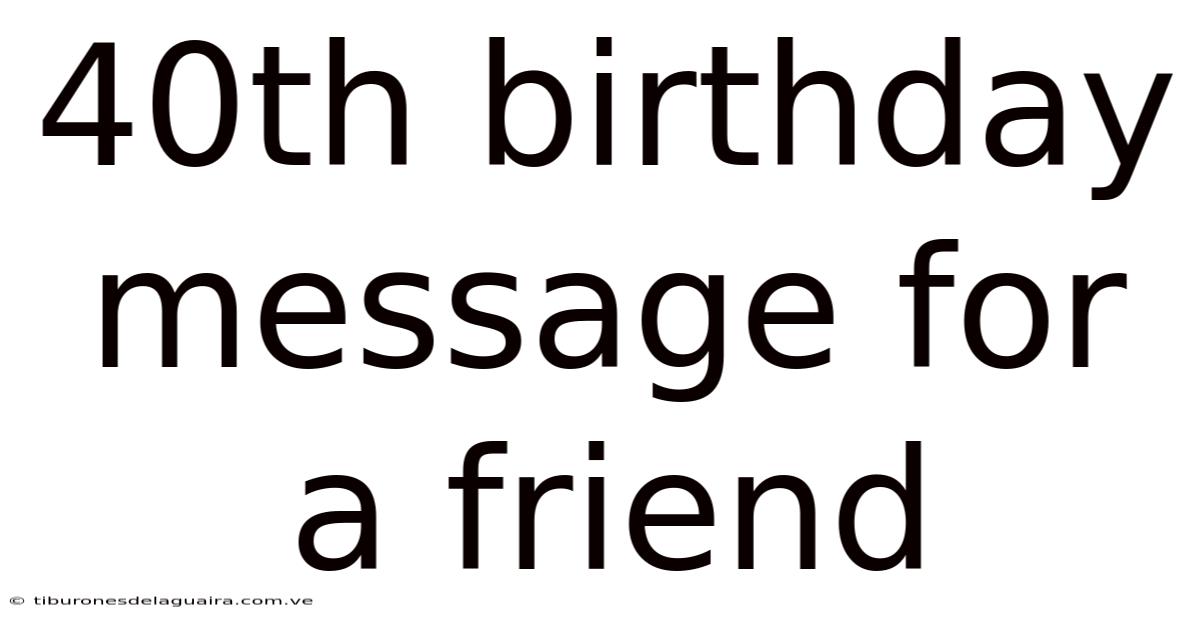 40th Birthday Message For A Friend