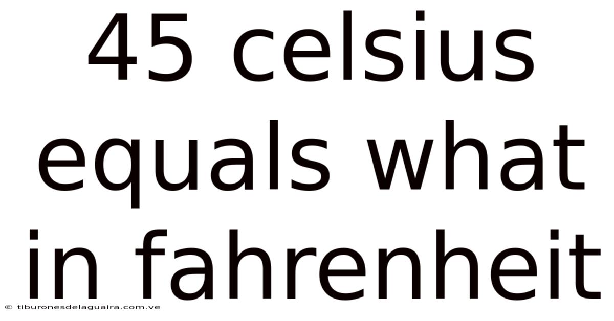 45 Celsius Equals What In Fahrenheit
