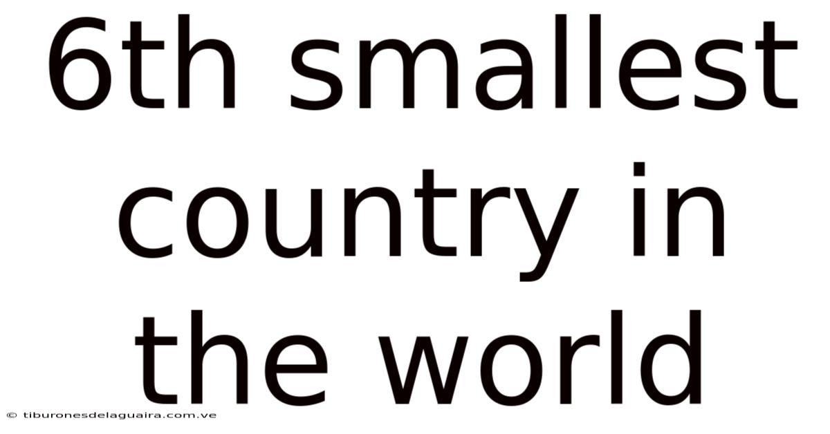 6th Smallest Country In The World