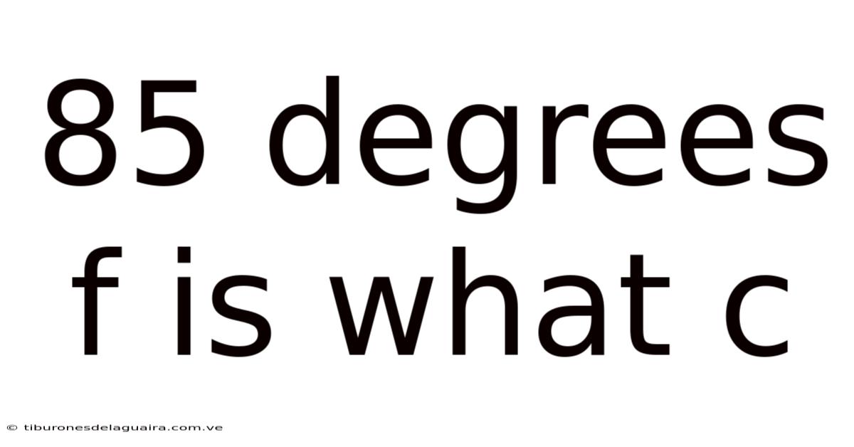 85 Degrees F Is What C