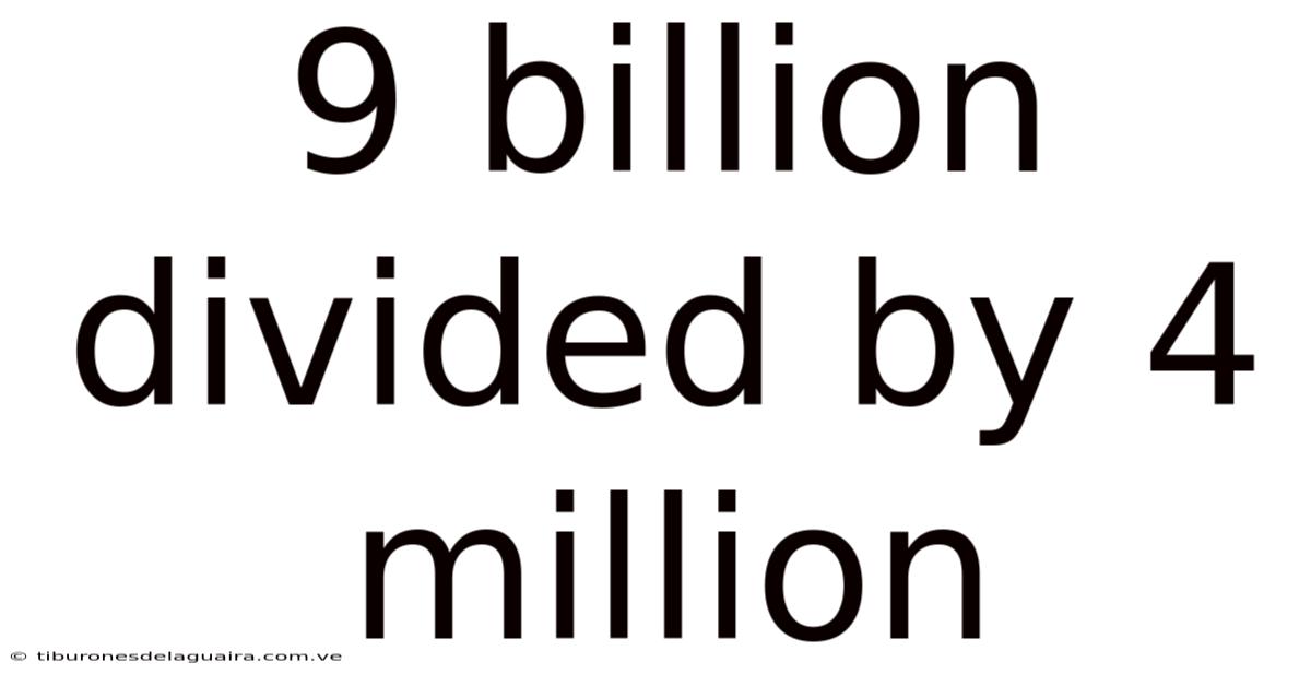 9 Billion Divided By 4 Million