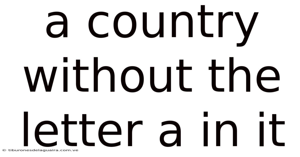 A Country Without The Letter A In It