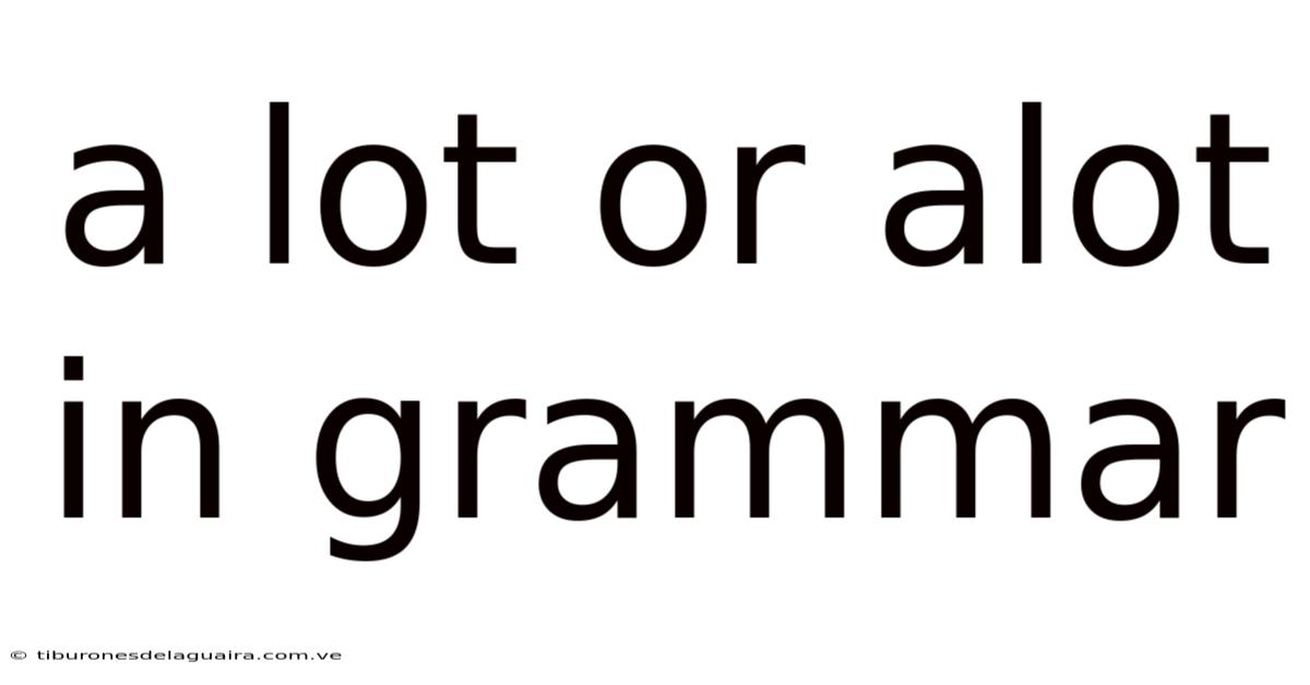 A Lot Or Alot In Grammar