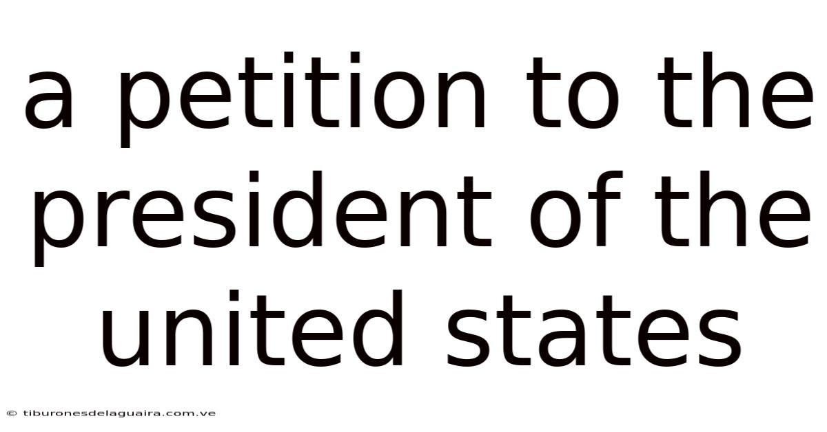A Petition To The President Of The United States
