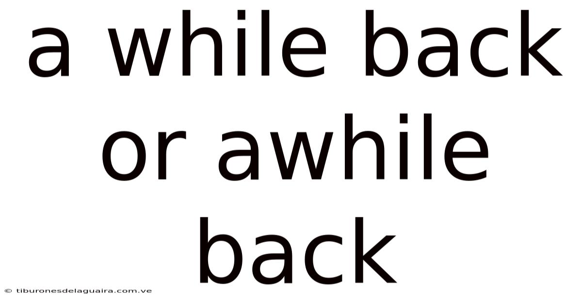 A While Back Or Awhile Back