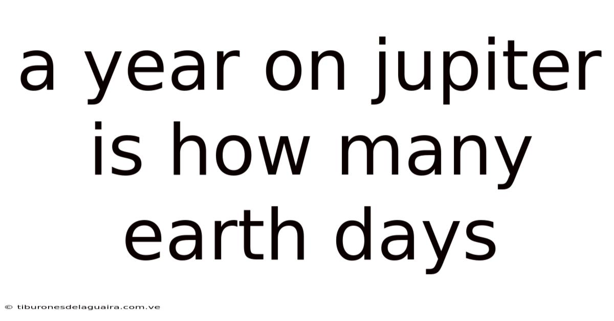 A Year On Jupiter Is How Many Earth Days