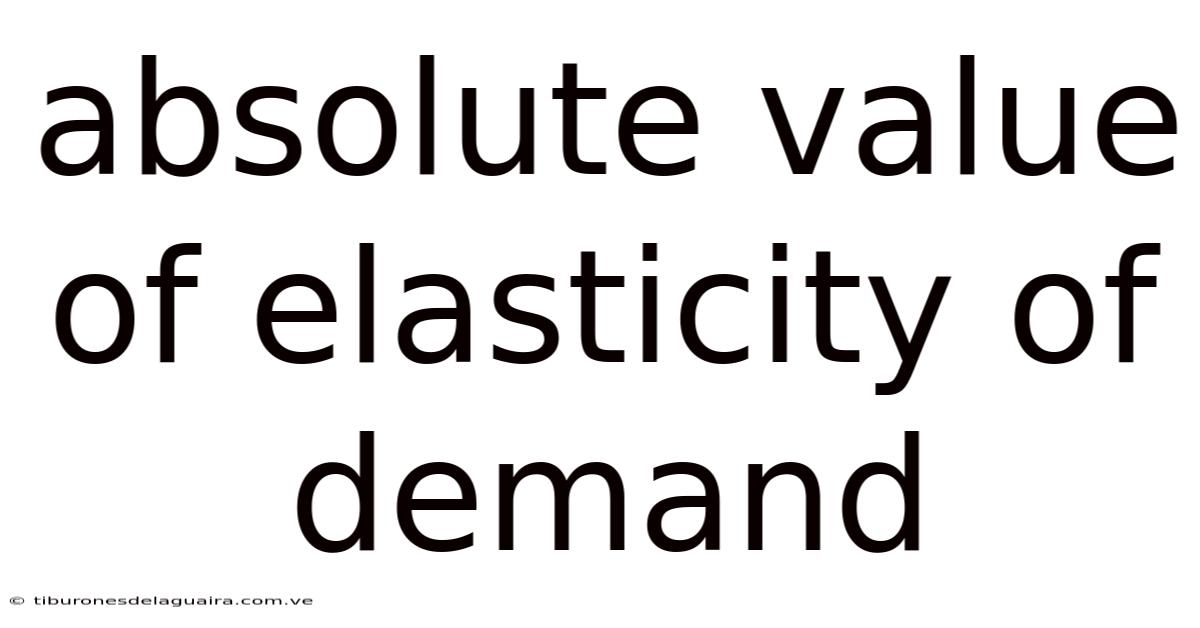 Absolute Value Of Elasticity Of Demand