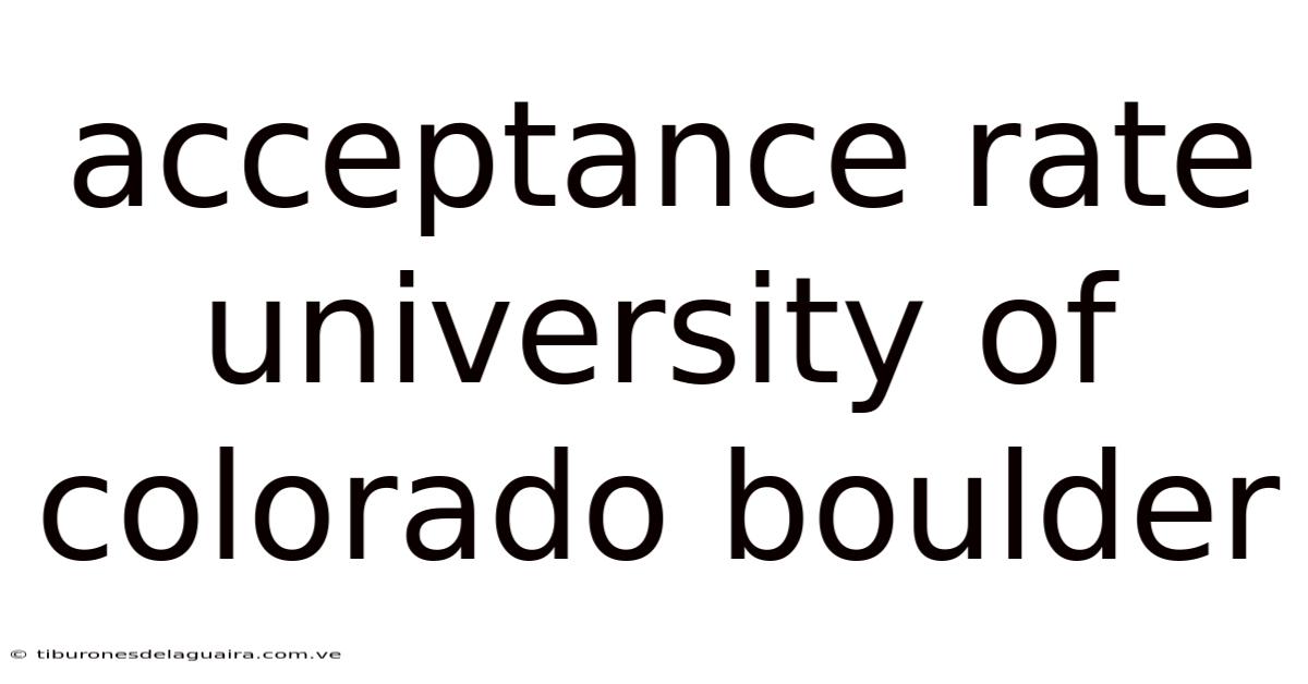 Acceptance Rate University Of Colorado Boulder