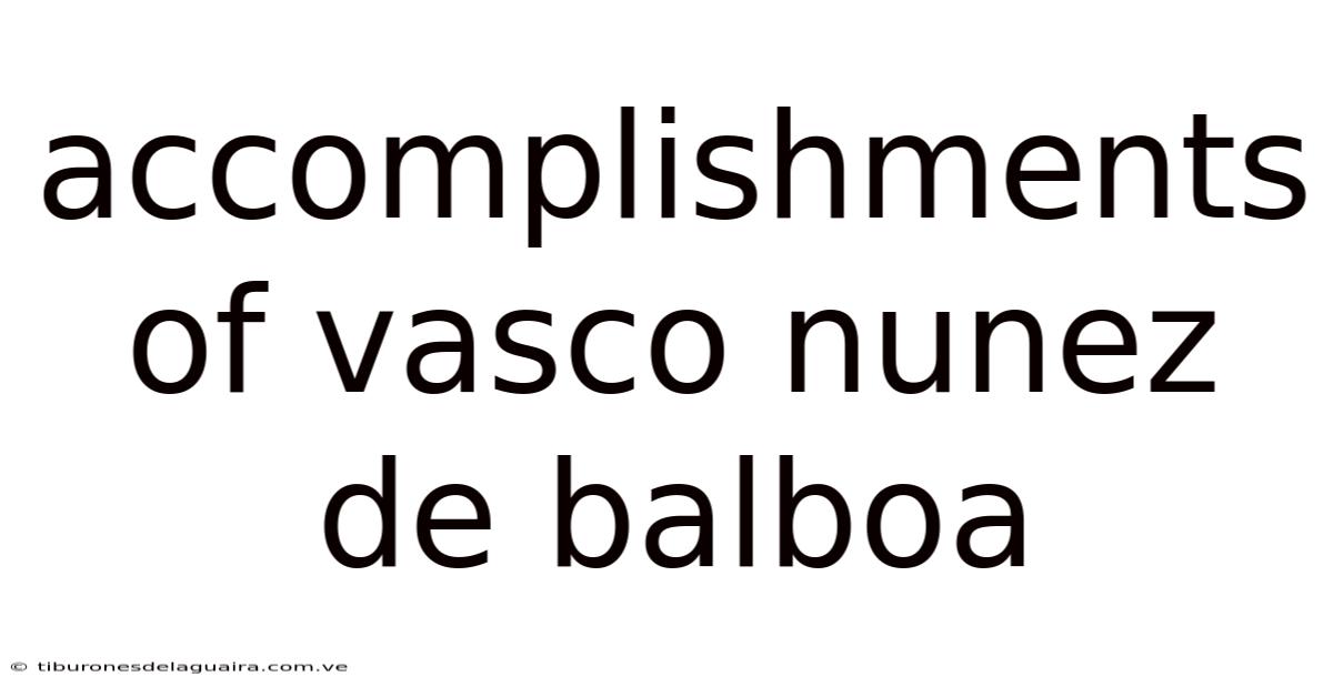 Accomplishments Of Vasco Nunez De Balboa