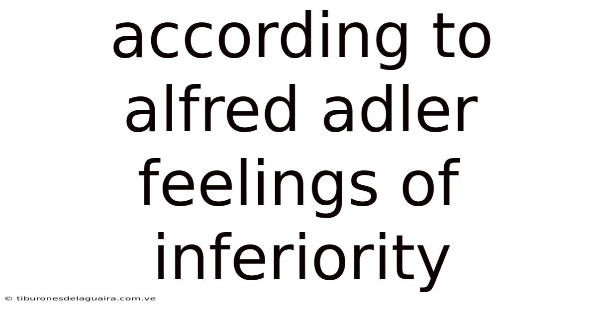 According To Alfred Adler Feelings Of Inferiority
