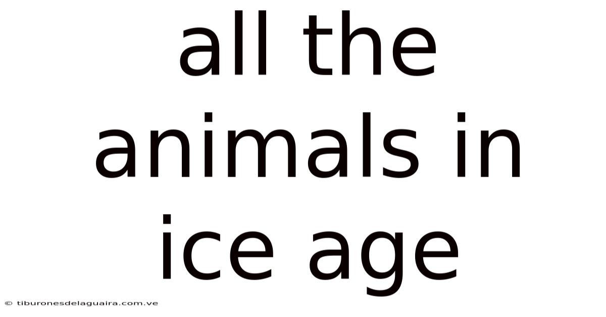 All The Animals In Ice Age