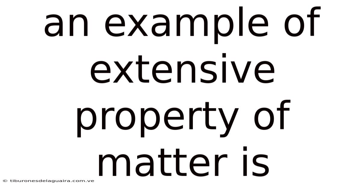 An Example Of Extensive Property Of Matter Is