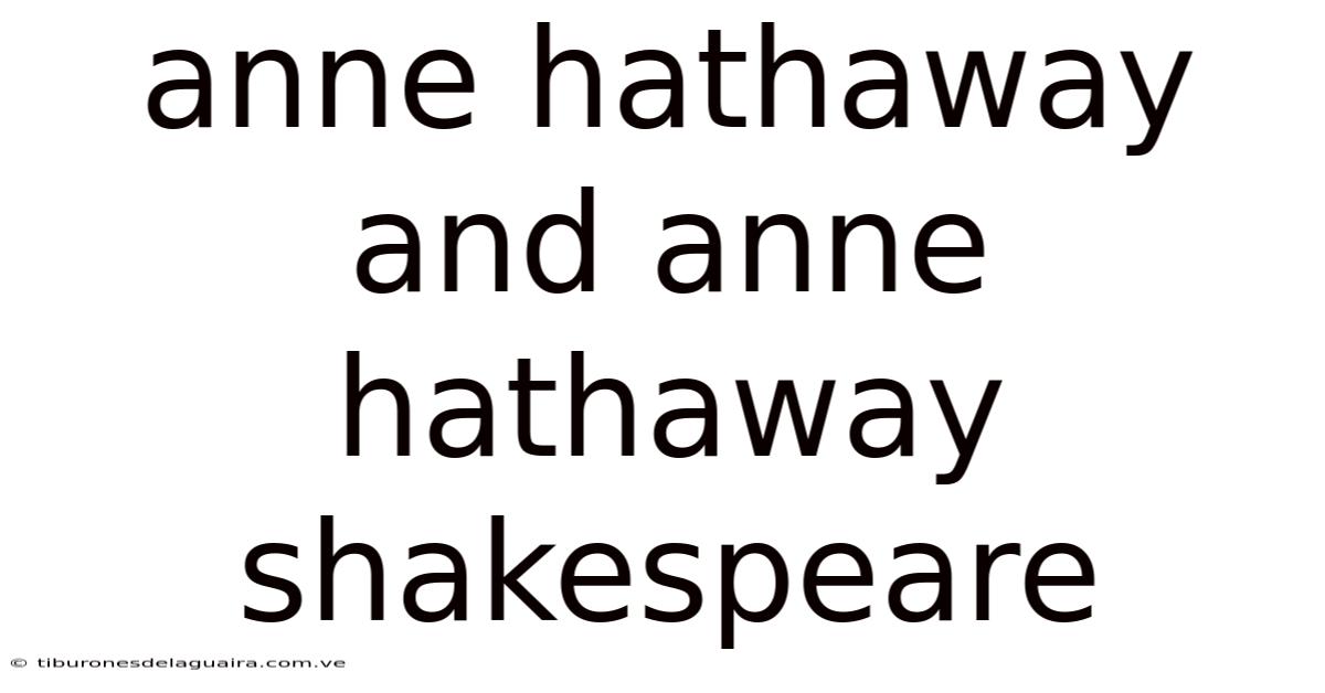 Anne Hathaway And Anne Hathaway Shakespeare