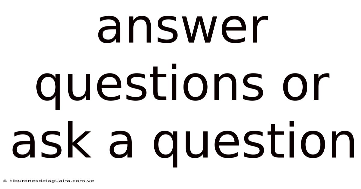 Answer Questions Or Ask A Question