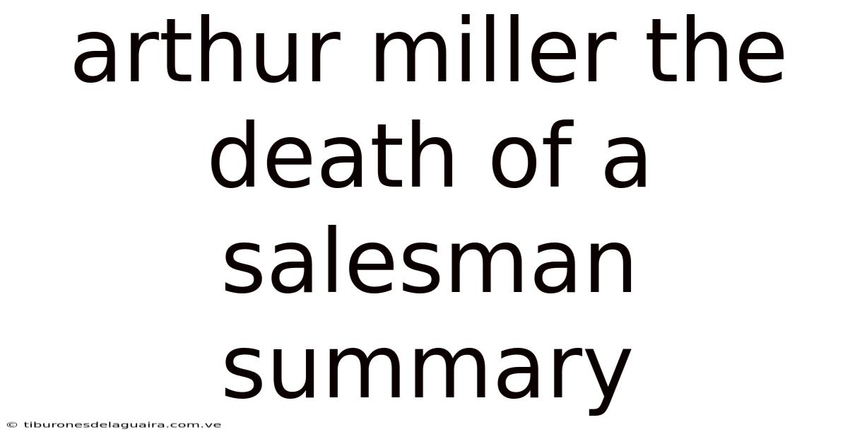 Arthur Miller The Death Of A Salesman Summary