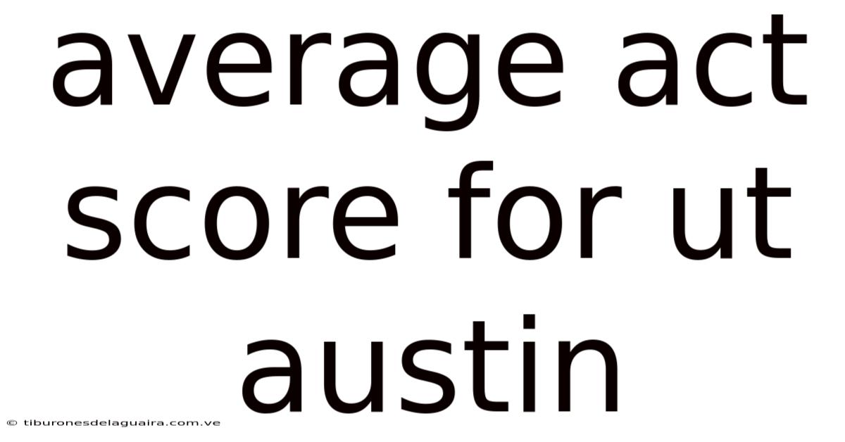 Average Act Score For Ut Austin
