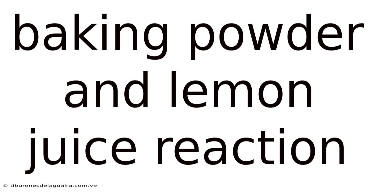 Baking Powder And Lemon Juice Reaction