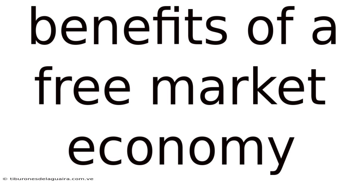 Benefits Of A Free Market Economy
