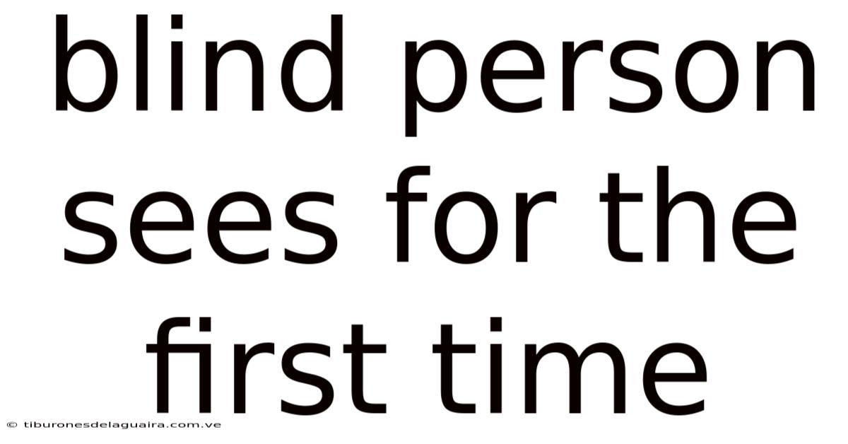 Blind Person Sees For The First Time