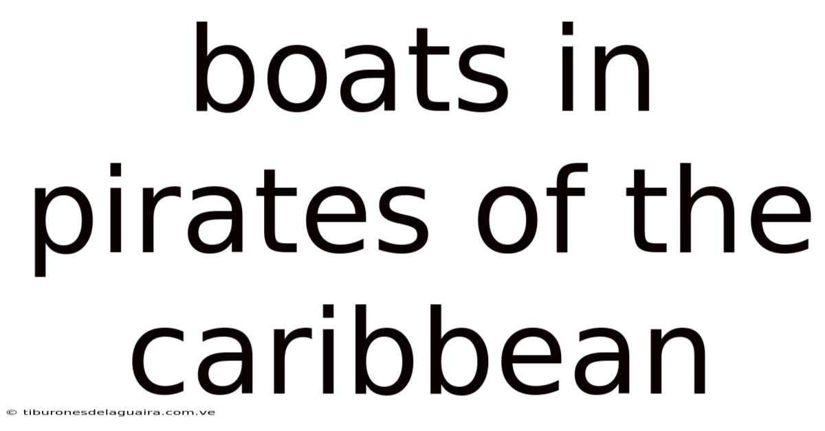 Boats In Pirates Of The Caribbean