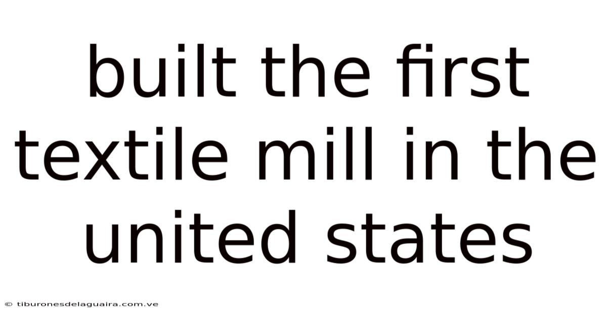 Built The First Textile Mill In The United States