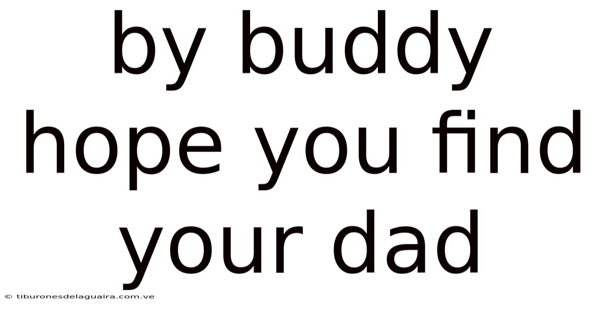By Buddy Hope You Find Your Dad