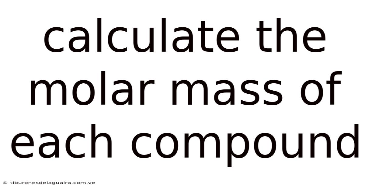 Calculate The Molar Mass Of Each Compound