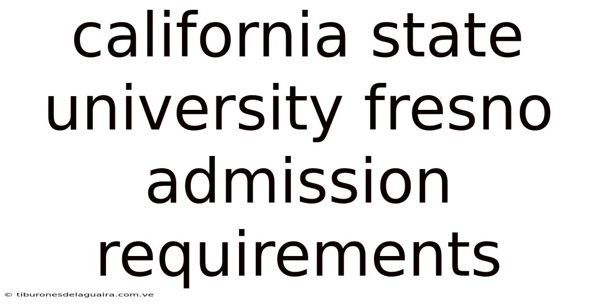 California State University Fresno Admission Requirements