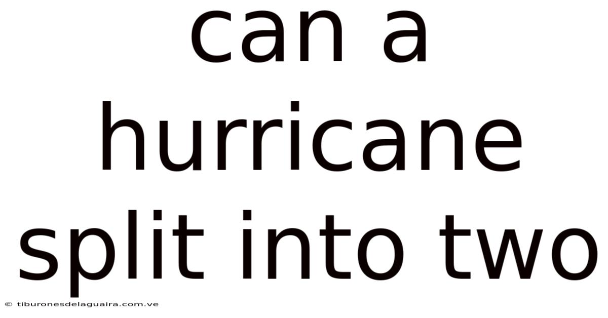 Can A Hurricane Split Into Two