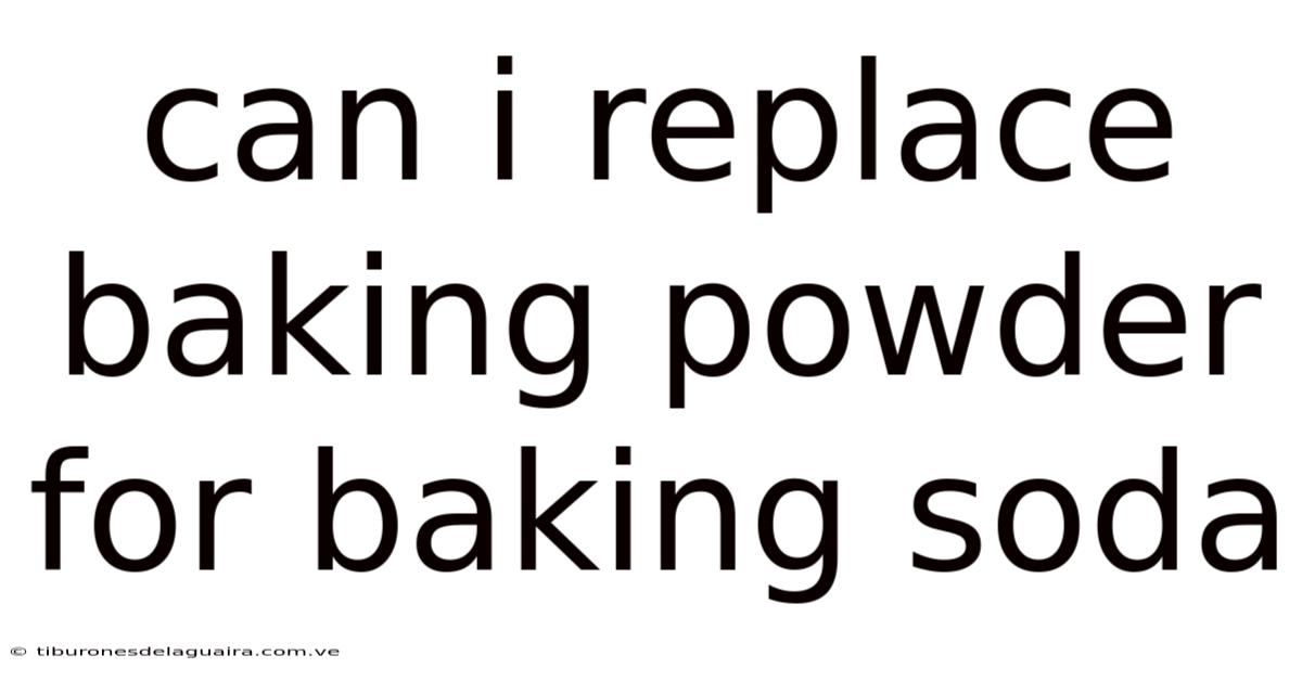 Can I Replace Baking Powder For Baking Soda