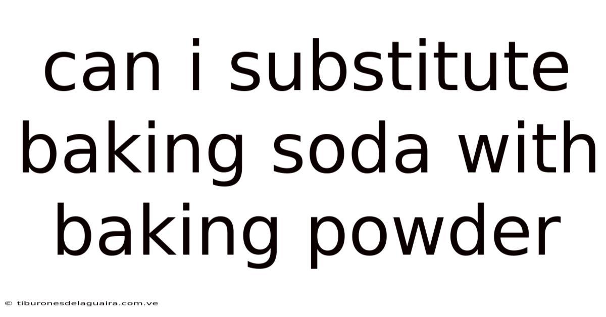 Can I Substitute Baking Soda With Baking Powder