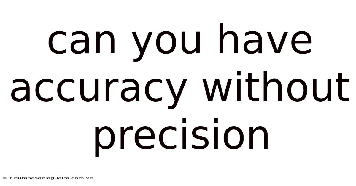 Can You Have Accuracy Without Precision