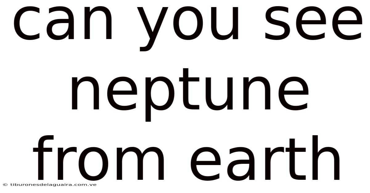Can You See Neptune From Earth