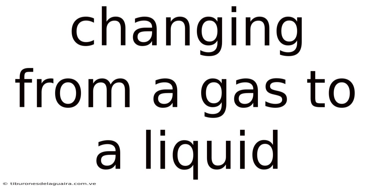 Changing From A Gas To A Liquid