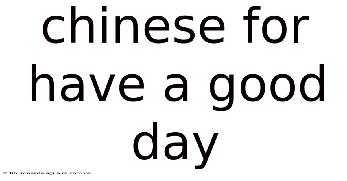 Chinese For Have A Good Day