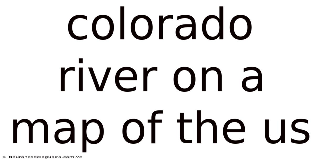 Colorado River On A Map Of The Us
