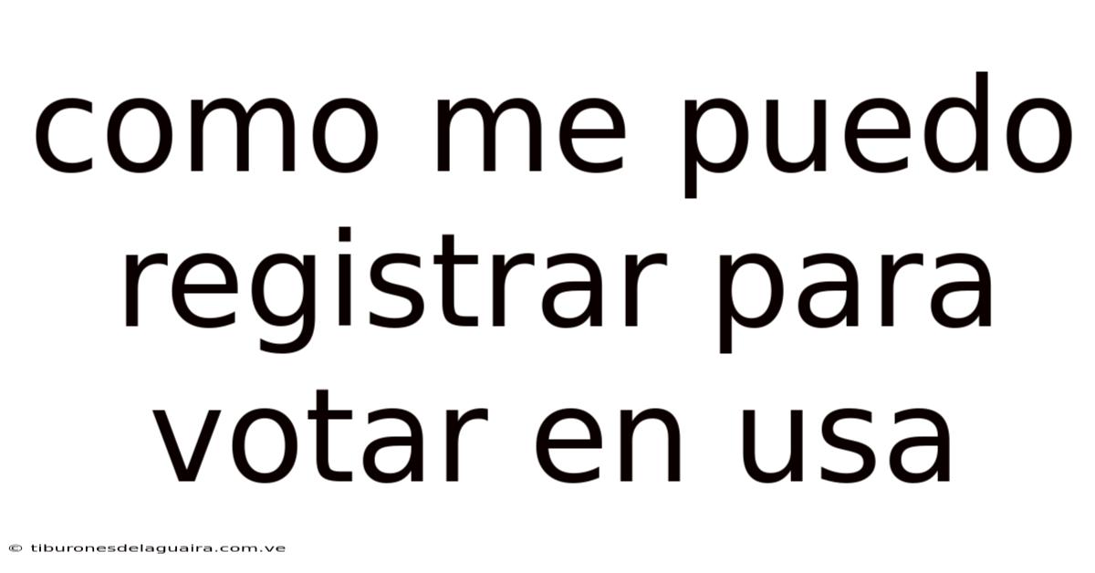 Como Me Puedo Registrar Para Votar En Usa