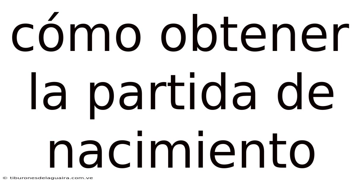 Cómo Obtener La Partida De Nacimiento