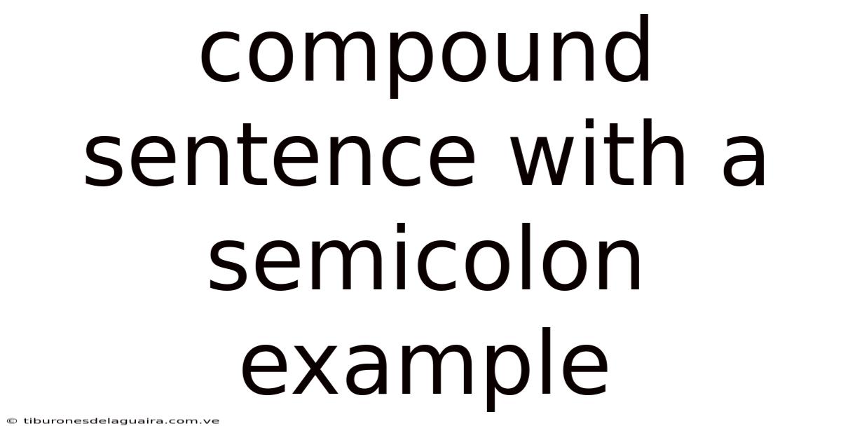 Compound Sentence With A Semicolon Example
