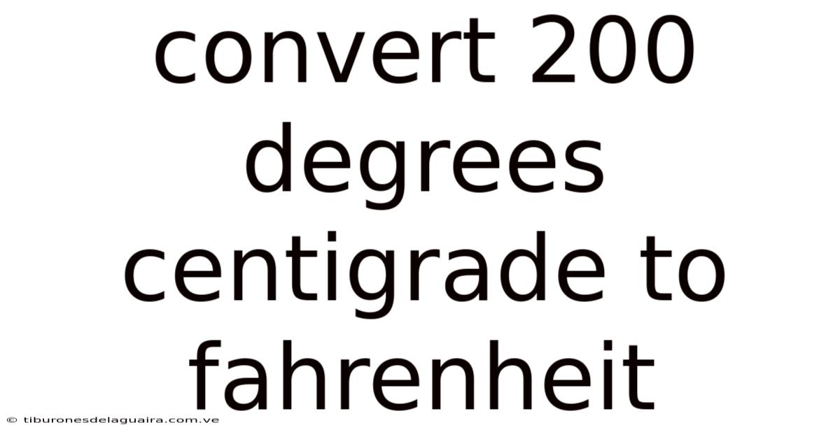 Convert 200 Degrees Centigrade To Fahrenheit