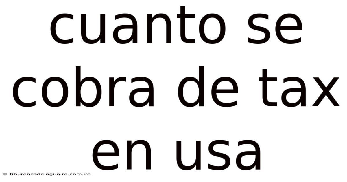 Cuanto Se Cobra De Tax En Usa