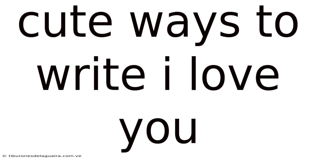 Cute Ways To Write I Love You